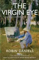 Panenské oko: Vydejte se na cestu ke kontemplativnímu pohledu na život. - The Virgin Eye: Towards a Contemplative View of Life