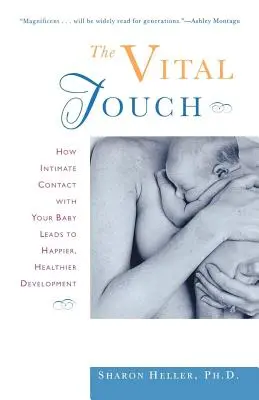 Životně důležitý dotek: Jak intimní kontakt s dítětem vede ke šťastnějšímu a zdravějšímu vývoji - The Vital Touch: How Intimate Contact with Your Baby Leads to Happier, Healthier Development