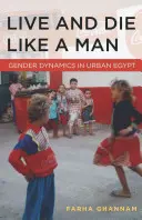 Žít a zemřít jako muž: Genderová dynamika v městském Egyptě - Live and Die Like a Man: Gender Dynamics in Urban Egypt