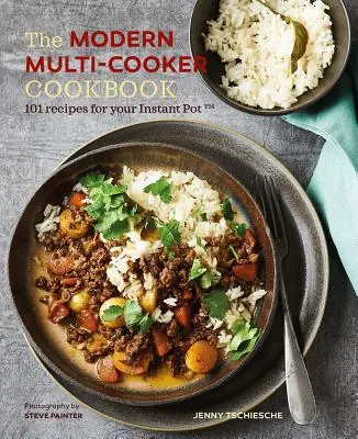 Moderní kuchařka pro více kuchařů: 101 receptů pro váš instantní hrnec (r). - The Modern Multi-Cooker Cookbook: 101 Recipes for Your Instant Pot(r)