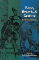 Kosti, dech a gesta: Praktiky ztělesnění Svazek 1 - Bone, Breath, and Gesture: Practices of Embodiment Volume 1