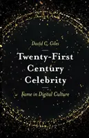 Celebrity jednadvacátého století: Sláva v digitální kultuře - Twenty-First Century Celebrity: Fame in Digital Culture