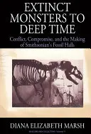 Vyhynulá monstra do hlubin času: Konflikt, kompromis a vznik Smithsonianských sálů zkamenělin - Extinct Monsters to Deep Time: Conflict, Compromise, and the Making of Smithsonian's Fossil Halls