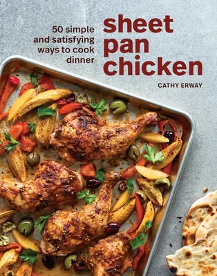 Kuře na plechu: 50 jednoduchých a uspokojivých způsobů přípravy večeře [Kuchařka] - Sheet Pan Chicken: 50 Simple and Satisfying Ways to Cook Dinner [A Cookbook]