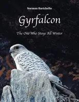 Gyrfalcon: The One Who Stays All Winter (Ten, který zůstane celou zimu) - Gyrfalcon: The One Who Stays All Winter