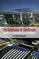 Svádění k jednoduchosti: Pohled na budoucí směřování Singapuru - The Seduction of the Simple: Insights on Singapore's Future Directions