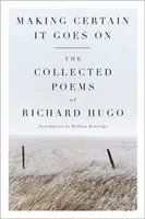 Ujišťování, že to půjde dál: Sebrané básně Richarda Huga - Making Certain It Goes on: The Collected Poems of Richard Hugo