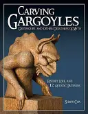 Řezbářství chrličů, grošů a dalších mýtických bytostí: historie, pověsti a 12 uměleckých vzorů - Carving Gargoyles, Grotesques, and Other Creatures of Myth: History, Lore, and 12 Artistic Patterns
