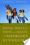 Sociální dovednosti pro dospívající a dospělé s Aspergerovým syndromem: Praktický průvodce každodenním životem pro osoby se syndromem Aspergera. - Social Skills for Teenagers and Adults with Asperger's Syndrome: A Practical Guide to Day-To-Day Life