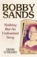 Bobby Sands - Nic než nedokončená píseň - Bobby Sands - Nothing But an Unfinished Song