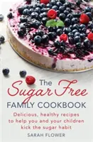 Rodinná kuchařka bez cukru - The Sugar-Free Family Cookbook