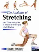 Anatomie strečinku - Váš ilustrovaný průvodce flexibilitou a rehabilitací zranění - Anatomy of Stretching - Your Illustrated Guide to Flexibility and Injury Rehabilitation