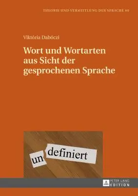 Wort Und Wortarten Aus Sicht Der Gesprochenen Sprache (Písmo a písmo z pohledu dějepisu) - Wort Und Wortarten Aus Sicht Der Gesprochenen Sprache