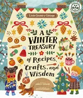 Malá venkovská chalupa: Chalupářská knížka: Zimní pokladnice receptů, řemesel a moudrosti. - Little Country Cottage: A Winter Treasury of Recipes, Crafts and Wisdom