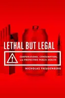 Smrtící, ale legální: Nebezpečné právo: korporace, spotřeba a ochrana veřejného zdraví - Lethal But Legal: Corporations, Consumption, and Protecting Public Health