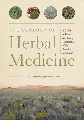 Ekologie bylinné medicíny: Průvodce rostlinami a živou krajinou amerického jihozápadu - The Ecology of Herbal Medicine: A Guide to Plants and Living Landscapes of the American Southwest