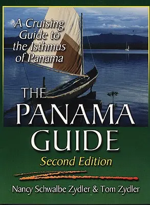 Průvodce Panamou: Průvodce plavbou po Panamském průlivu - The Panama Guide: A Cruising Guide to the Isthmus of Panama