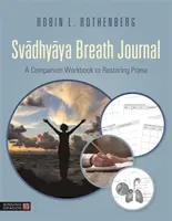 Svadhyaya Breath Journal: Svahyjáthyja: doprovodný sešit k obnově prány - Svadhyaya Breath Journal: A Companion Workbook to Restoring Prana