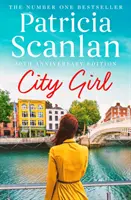 Dívka z města - Vřelost, moudrost a láska na každé stránce - pokud jste si vážili Maeve Binchyové, čtěte Patricii Scanlanovou - City Girl - Warmth, wisdom and love on every page - if you treasured Maeve Binchy, read Patricia Scanlan