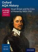 Oxford AQA History for A Level: AQA AQA History: Stuartovská Británie a krize monarchie 1603-1702 - Oxford AQA History for A Level: Stuart Britain and the Crisis of Monarchy 1603-1702