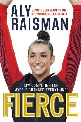 Fierce: Jak soutěž o sebe sama všechno změnila - Fierce: How Competing for Myself Changed Everything
