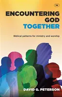 Společné setkání s Bohem: Biblické vzory pro službu a bohoslužbu - Encountering God Together: Biblical Patterns for Ministry and Worship