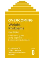 Překonání problémů s hmotností 2. vydání: A Self-Help Guide Using Cognitive Behavioural Techniques. - Overcoming Weight Problems 2nd Edition: A Self-Help Guide Using Cognitive Behavioural Techniques