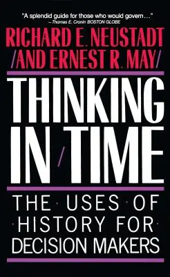 Myšlení v čase: Využití historie pro rozhodování - Thinking in Time: The Uses of History for Decision Makers