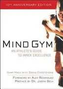 Tělocvična mysli: Průvodce sportovce na cestě k vnitřní dokonalosti - Mind Gym: An Athlete's Guide to Inner Excellence
