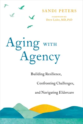 Aging with Agency: Vydejte se na cestu: Budování odolnosti, čelení výzvám a orientace v péči o seniory. - Aging with Agency: Building Resilience, Confronting Challenges, and Navigating Eldercare
