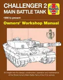Dílenská příručka pro majitele hlavního bojového tanku Challenger 2: 1998 až do současnosti - vhled do designu, konstrukce, provozu a údržby tanku br. - Challenger 2 Main Battle Tank Owners' Workshop Manual: 1998 to Present - An Insight Into the Design, Construction, Operation and Maintenance of the Br