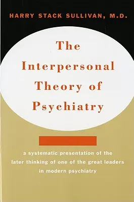 Interpersonální teorie psychiatrie Interpersonální teorie psychiatrie - Interpersonal Theory of Psychiatry the Interpersonal Theory of Psychiatry