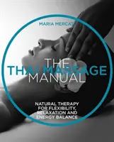 Manuál thajské masáže - přírodní terapie pro flexibilitu, relaxaci a energetickou rovnováhu - Thai Massage Manual - Natural Therapy for Flexibility, Relaxation and Energy Balance