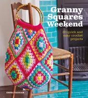 Víkend babiččiných čtverců: 20 rychlých a snadných háčkovaných projektů - Granny Squares Weekend: 20 Quick and Easy Crochet Projects
