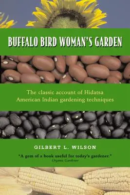 Zahrada bizoní ptačí ženy: Zemědělství indiánů kmene Hidatsa - Buffalo Bird Woman's Garden: Agriculture of the Hidatsa Indians