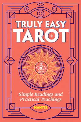 Skutečně snadný tarot: Jednoduché výklady a praktické nauky - Truly Easy Tarot: Simple Readings and Practical Teachings