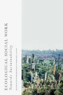 Ekologická sociální práce: Na cestě k udržitelnosti - Ecological Social Work: Towards Sustainability