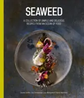 Mořské řasy: Sbírka jednoduchých a chutných receptů z oceánu potravin - Seaweed: A Collection of Simple and Delicious Recipes from an Ocean of Food