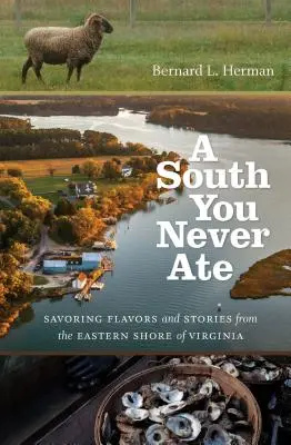 Jih, který jste nikdy nejedli: Vychutnejte si chutě a příběhy z východního pobřeží Virginie. - A South You Never Ate: Savoring Flavors and Stories from the Eastern Shore of Virginia