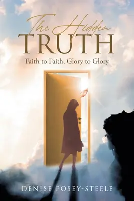 Skrytá pravda: Víra k víře, sláva ke slávě - The Hidden Truth: Faith to Faith, Glory to Glory