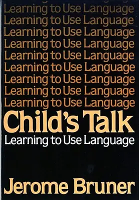 Dětská řeč: Učíme se používat jazyk - Child's Talk: Learning to Use Language