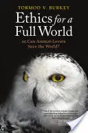 Etika pro plný svět: Aneb: Mohou milovníci zvířat zachránit svět? - Ethics for a Full World: Or, Can Animal-Lovers Save the World?