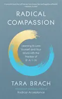 Radikální soucit - Učte se milovat sebe a svůj svět pomocí praxe RAIN - Radical Compassion - Learning to Love Yourself and Your World with the Practice of RAIN