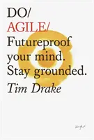 Do Agile: Futureproof Your Mindset (Dělejte to agilně: Odolnost vůči budoucnosti). Zůstaňte pevně na zemi - Do Agile: Futureproof Your Mindset. Stay Grounded