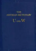 Asyrský slovník Orientálního ústavu Chicagské univerzity: U/W, svazek 20 - The Assyrian Dictionary of the Oriental Institute of the University of Chicago: Vol 20 U/W