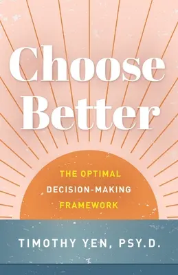 Zvolte si lépe: Rámec optimálního rozhodování - Choose Better: The Optimal Decision-Making Framework