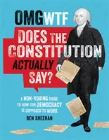 OMG WTF Does the Constitution Actually Say?: Jak se říká v ústavě? Nenudící průvodce tím, jak má fungovat naše demokracie. - OMG WTF Does the Constitution Actually Say?: A Non-Boring Guide to How Our Democracy Is Supposed to Work