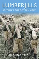 Dřevorubci: Zapomenutá britská armáda - Lumberjills: Britain's Forgotten Army