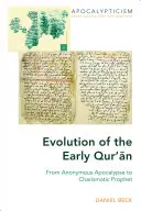 Vývoj raného Koránu: Od anonymní apokalypsy k charismatickému prorokovi - Evolution of the Early Qur'ān: From Anonymous Apocalypse to Charismatic Prophet
