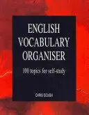 English Vocabulary Organiser - 100 Topics for Self Study (Organizátor slovní zásoby angličtiny - 100 témat k samostudiu) - English Vocabulary Organiser - 100 Topics for Self Study